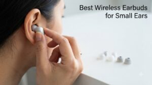 Best Wireless Earbuds for Small Ears