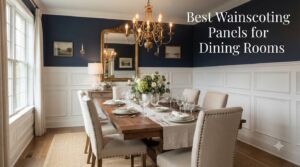 Best Wainscoting Panels for Dining Rooms
