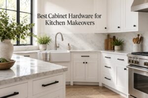 Best Cabinet Hardware for Kitchen Makeovers