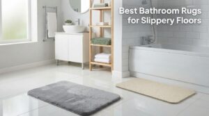 Best Bathroom Rugs for Slippery Floors