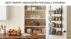 Best Pantry Organizers for Small Kitchens