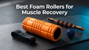 Best Foam Rollers for Muscle Recovery