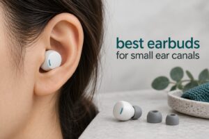 best earbuds for small ear canals